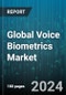 Global Voice Biometrics Market by Component (Services, Solutions), Type (Active Voice Biometrics, Passive Voice Biometrics), Authentication Process, Deployment Mode, Application, End-User - Forecast 2024-2030 - Product Thumbnail Image