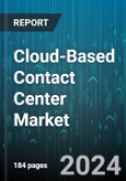 Cloud-Based Contact Center Market by Solution, Service, Organization Size, Application, Deployment Model, Vertical - Global Forecast 2025-2030- Product Image