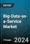 Big-Data-as-a-Service Market by Solution Type, Organization Size, Deployment Model, Industry - Global Forecast 2025-2030 - Product Thumbnail Image