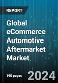 Global eCommerce Automotive Aftermarket Market by Product (Electrical Parts, Engine Components, Infotainment & Multimedia), Distribution Channel (3rd Party Stand Alone e-tailer, Direct to Customer, Marketplace), End User - Forecast 2024-2030- Product Image