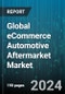 Global eCommerce Automotive Aftermarket Market by Product (Electrical Parts, Engine Components, Infotainment & Multimedia), Distribution Channel (3rd Party Stand Alone e-tailer, Direct to Customer, Marketplace), End User - Forecast 2024-2030 - Product Image