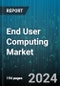 End User Computing Market by Solution, Service, Industry Vertical - Global Forecast 2025-2030 - Product Thumbnail Image