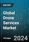 Global Drone Services Market by Type (Maintenance Repair Overhaul (MRO), Platform Service, Simulation & Training), Function (3D Modeling, Aerial Photography & Remote Sensing, Data Acquisition & Analytics), End-User - Forecast 2024-2030 - Product Image