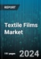 Textile Films Market by Material, Type, Application - Global Forecast 2025-2030 - Product Thumbnail Image