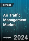 Air Traffic Management Market by Type, Airport Class, Investment, Application, End User - Global Forecast 2025-2030- Product Image