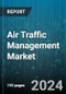 Air Traffic Management Market by Type, Airport Class, Investment, Application, End User - Global Forecast 2025-2030 - Product Image