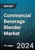 Commercial Beverage Blender Market by Type, End User - Global Forecast 2025-2030- Product Image