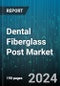 Dental Fiberglass Post Market by Product Type, End-Use - Global Forecast 2025-2030 - Product Thumbnail Image