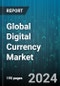 Global Digital Currency Market by Type (Central Bank Digital Currencies, Cryptocurrencies), Offering (Hardware, Software), Process, Utility, Application - Forecast 2024-2030 - Product Image