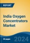 India Oxygen Concentrators Market, By Region, Competition, Forecast and Opportunities, 2020-2030F - Product Thumbnail Image