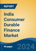 India Consumer Durable Finance Market, By Region, By Competition Forecast & Opportunities, 2019-2029- Product Image