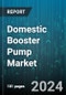 Domestic Booster Pump Market by Product, Distribution, Application - Global Forecast 2025-2030 - Product Thumbnail Image