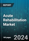 Acute Rehabilitation Market by Phase Type, Devices Product, Disease Type, End-User Type - Global Forecast 2025-2030- Product Image