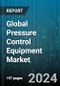 Global Pressure Control Equipment Market by Component (Christmas Tree, Control Head, Quick Unions), Type (High Pressure (Above 10,000 PSI), Low Pressure (Below 10,000 PSI)), Application - Forecast 2024-2030 - Product Image