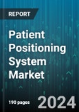 Patient Positioning System Market by Product Type, Application, End-User - Global Forecast 2025-2030- Product Image