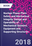 Nuclear Power Plant Safety and Mechanical Integrity. Design and Operability of Mechanical Systems, Equipment and Supporting Structures- Product Image