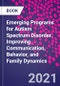 Emerging Programs for Autism Spectrum Disorder. Improving Communication, Behavior, and Family Dynamics - Product Thumbnail Image