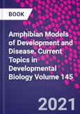 Amphibian Models of Development and Disease. Current Topics in Developmental Biology Volume 145- Product Image