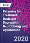 Ketamine for Treatment-Resistant Depression. Neurobiology and Applications - Product Image