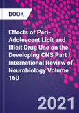 Effects of Peri-Adolescent Licit and Illicit Drug Use on the Developing CNS Part I. International Review of Neurobiology Volume 160- Product Image