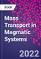 Mass Transport in Magmatic Systems - Product Thumbnail Image