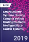 Smart Delivery Systems. Solving Complex Vehicle Routing Problems. Intelligent Data-Centric Systems - Product Thumbnail Image