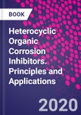 Heterocyclic Organic Corrosion Inhibitors. Principles and Applications- Product Image