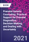 Prenatal Genetic Counseling. Practical Support for Prenatal Diagnostics, Decision-Making, and Dealing with Uncertainty - Product Thumbnail Image