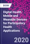 Digital Health. Mobile and Wearable Devices for Participatory Health Applications - Product Image