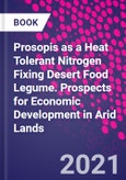Prosopis as a Heat Tolerant Nitrogen Fixing Desert Food Legume. Prospects for Economic Development in Arid Lands- Product Image