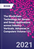 The Blockchain Technology for Secure and Smart Applications across Industry Verticals. Advances in Computers Volume 121- Product Image