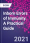 Inborn Errors of Immunity. A Practical Guide - Product Thumbnail Image