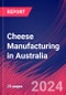 Cheese Manufacturing in Australia - Industry Market Research Report - Product Thumbnail Image