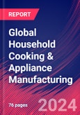 Global Household Cooking & Appliance Manufacturing - Market Size, Industry Analysis, Trends and Forecasts (2024-2029)- Product Image