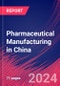 Pharmaceutical Manufacturing in China - Industry Market Research Report - Product Image