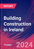 Building Construction in Ireland - Market Size, Industry Analysis, Trends and Forecasts (2024-2029)- Product Image