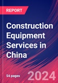 Construction Equipment Services in China - Industry Market Research Report- Product Image