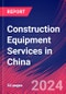 Construction Equipment Services in China - Industry Market Research Report - Product Thumbnail Image