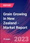 Grain Growing in New Zealand - Industry Market Research Report - Product Image