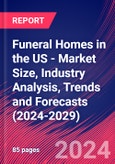 Funeral Homes in the US - Market Size, Industry Analysis, Trends and Forecasts (2024-2029)- Product Image