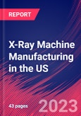 X-Ray Machine Manufacturing in the US - Industry Market Research Report- Product Image