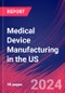 Medical Device Manufacturing in the US - Industry Market Research Report - Product Image