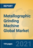 Metallographic Grinding Machine Global Market Insights 2021, Analysis and Forecast to 2026, by Manufacturers, Regions, Technology, Application, Product Type- Product Image
