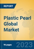 Plastic Pearl Global Market Insights 2023, Analysis and Forecast to 2028, by Manufacturers, Regions, Technology, Application, Product Type- Product Image