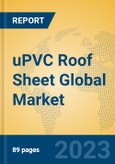 uPVC Roof Sheet Global Market Insights 2023, Analysis and Forecast to 2028, by Manufacturers, Regions, Technology, Application, Product Type- Product Image