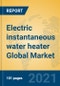 Electric instantaneous water heater Global Market Insights 2021, Analysis and Forecast to 2026, by Manufacturers, Regions, Technology, Application, Product Type - Product Thumbnail Image
