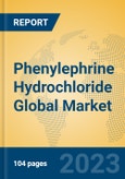 Phenylephrine Hydrochloride Global Market Insights 2023, Analysis and Forecast to 2028, by Manufacturers, Regions, Technology, Application, Product Type- Product Image