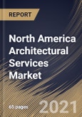 North America Architectural Services Market By Service Type, By End User, By Country, Growth Potential, Industry Analysis Report and Forecast, 2021 - 2027- Product Image