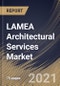LAMEA Architectural Services Market By Service Type, By End User, By Country, Growth Potential, Industry Analysis Report and Forecast, 2021 - 2027 - Product Thumbnail Image