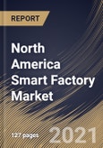 North America Smart Factory Market By Component, By Solution, By Country, Growth Potential, Industry Analysis Report and Forecast, 2021 - 2027- Product Image